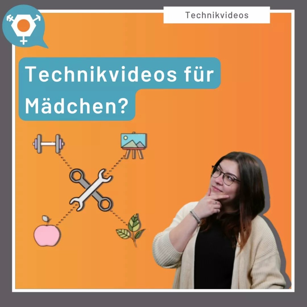 Eine junge Frau schaut fragend auf den Text "Technikvideos für Mädchen?!". Darunter ist eine Grafik abgebildet, die in der Mitte Werkzeug zeigt und außenherum eine Hantel, eine Staffeleit, einen Apfel und Blätter.